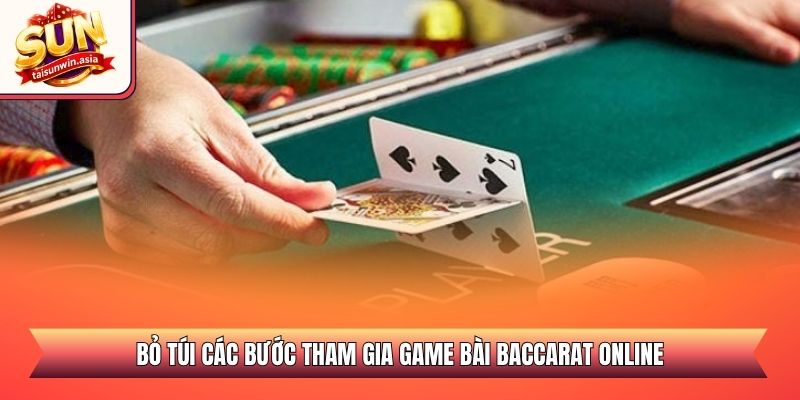 Baccarat Sunwin - Sảnh Casino Trực Tuyến Đẳng Cấp 2026 3 Bỏ túi các bước tham gia game bài Baccarat online