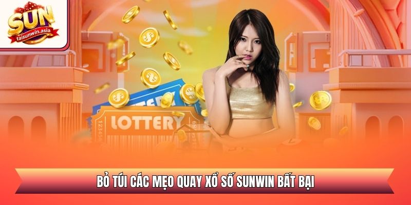 Bỏ túi các mẹo quay xổ số Sunwin bất bại
