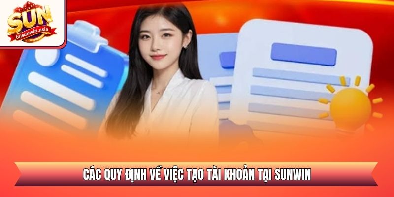 Điều Khoản Điều Kiện Sunwin - Quy Định Cần Biết 2026 2 Các quy định về việc tạo tài khoản tại Sunwin