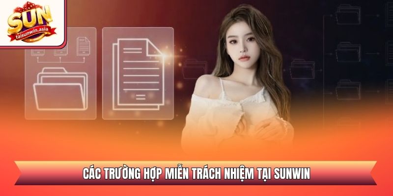 Miễn Trừ Trách Nhiệm Sunwin - Quy Định Pháp Lý 2026 2 Các trường hợp miễn trách nhiệm tại Sunwin