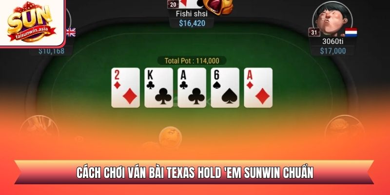 Poker - Hướng Dẫn Luật Chơi Và Chiến Lược Đỉnh Cao 2 Cách chơi ván bài Texas Hold 'em Sunwin chuẩn