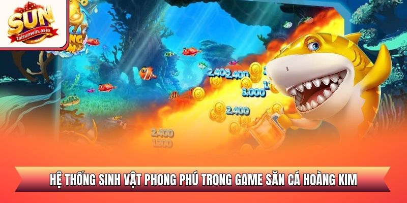 Bắn Cá Hoàng Kim Sunwin - Đỉnh Cao Săn Thưởng Đại Dương 2 Hệ thống sinh vật phong phú trong game săn cá Hoàng Kim