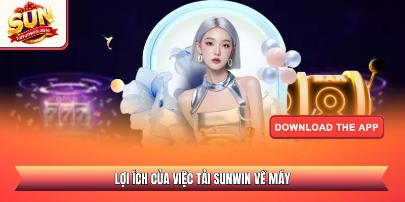 Lợi ích của việc tải Sunwin về máy