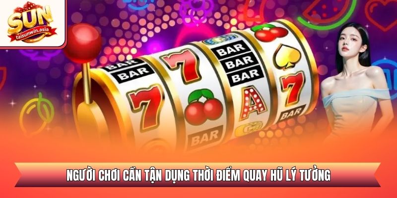 Nổ Hũ Thần Bài Miền Tây - Săn Hũ Cực Đỉnh Thần Tốc 3 Người chơi cần tận dụng thời điểm quay hũ lý tưởng