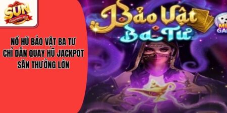 Nổ Hũ Bảo Vật Ba Tư - Chỉ Dẫn Quay Hũ Jackpot Săn Thưởng Lớn