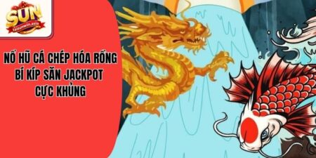 Nổ Hũ Cá Chép Hóa Rồng - Bí Kíp Săn Jackpot Cực Khủng