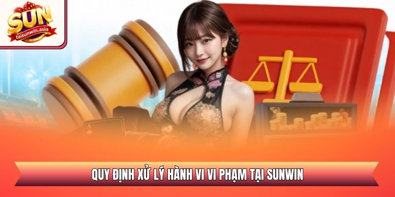 Miễn Trừ Trách Nhiệm Sunwin - Quy Định Pháp Lý 2026 3 Quy định xử lý hành vi vi phạm tại Sunwin