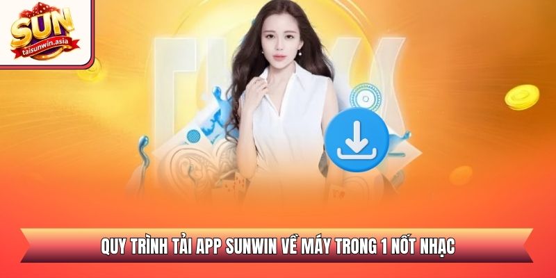 Quy trình tải app Sunwin về máy trong 1 nốt nhạc