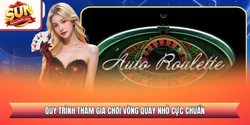 Roulette Sunwin - Hướng Dẫn Cách Chơi Và Mẹo Săn Thưởng 3 Quy trình tham gia chơi vòng quay nhỏ cực chuẩn