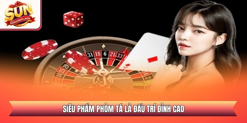 Siêu phẩm Phỏm Tá Lả đấu trí đỉnh cao