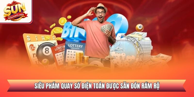 Siêu phẩm quay số điện toán được săn đón rầm rộ