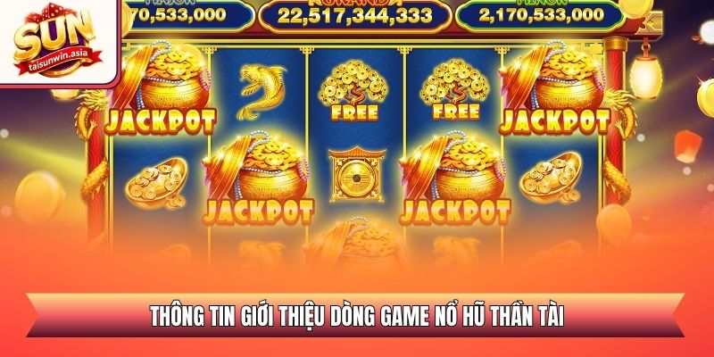 Nổ Hũ Thần Tài - Trò Chơi Quay Số Trực Tuyến Hiện Đại 1 Thông tin giới thiệu dòng game nổ hũ Thần Tài
