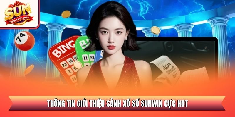Thông tin giới thiệu sảnh xổ số Sunwin cực hot