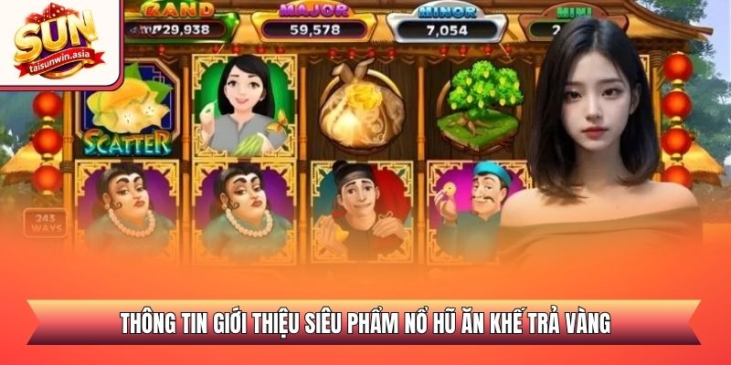 Nổ Hũ Ăn Khế Trả Vàng - Chỉ Dẫn Quay Hũ Săn Thưởng Lớn 1 Thông tin giới thiệu siêu phẩm nổ hũ ăn khế trả vàng