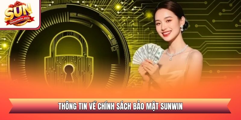 Chính Sách Bảo Mật Sunwin - An Toàn Và Minh Bạch 2026 1 Thông tin về chính sách bảo mật Sunwin