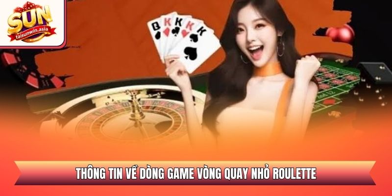 Roulette Sunwin - Hướng Dẫn Cách Chơi Và Mẹo Săn Thưởng 1 Thông tin về dòng game vòng quay nhỏ Roulette