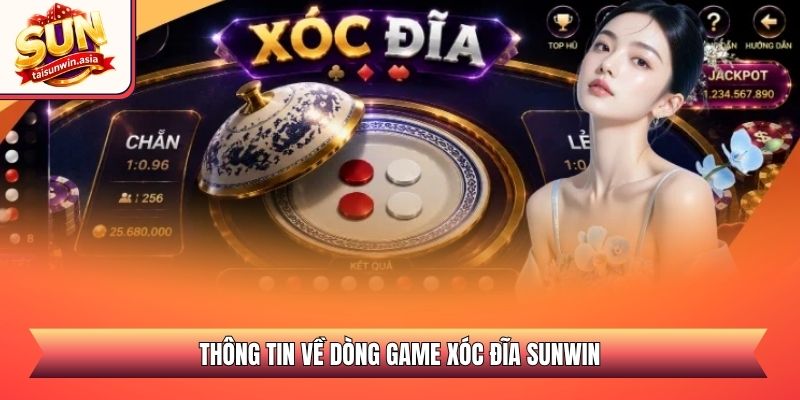 Xóc Đĩa Sunwin - Chỉ Dẫn Cách Chơi Và Mẹo Đổi Thưởng 1 Thông tin về dòng game xóc đĩa Sunwin