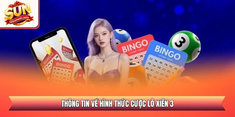 Lô Xiên 3 Sunwin - Kinh Nghiệm Soi Cầu Săn Thưởng Lớn 2026 1 Thông tin về hình thức cược lô xiên 3