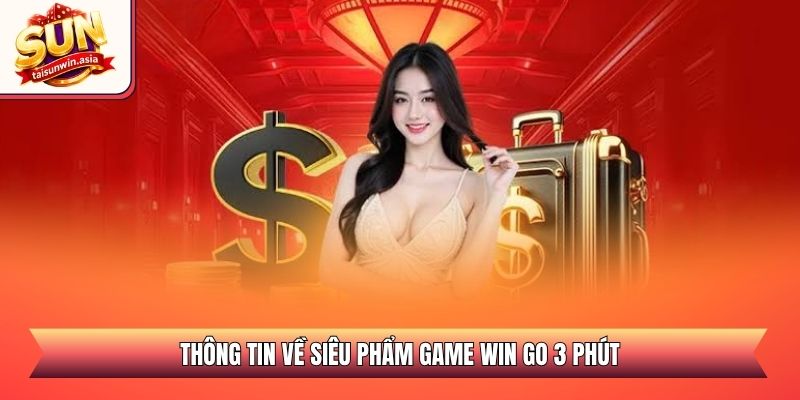 Win Go 3 Phút Sunwin - Sảnh Quay Số Nhanh Săn Thưởng Lớn 1 Thông tin về siêu phẩm game Win Go 3 phút