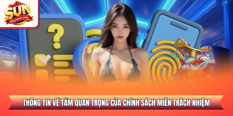 Miễn Trừ Trách Nhiệm Sunwin - Quy Định Pháp Lý 2026 1 Thông tin về tầm quan trọng của chính sách miễn trách nhiệm