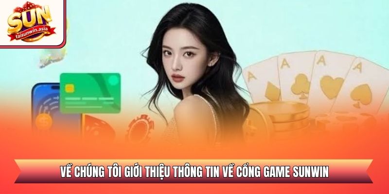 Về chúng tôi giới thiệu thông tin về cổng game Sunwin