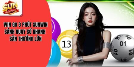 Win Go 3 Phút Sunwin - Sảnh Quay Số Nhanh Săn Thưởng Lớn