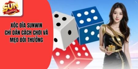 Xóc Đĩa Sunwin - Chỉ Dẫn Cách Chơi Và Mẹo Đổi Thưởng