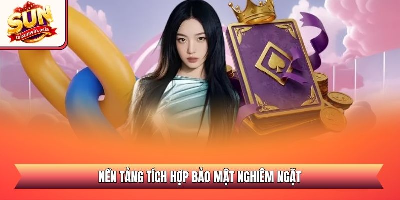 Nền tảng tích hợp bảo mật nghiêm ngặt